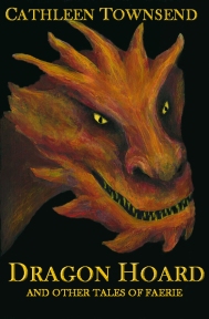 Dragon Hoard and Other Tales of Faerie by Cathleen Townsend 2015